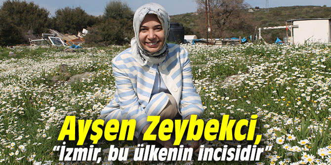 Ayşen Zeybekci, “İzmir, bu ülkenin incisidir’