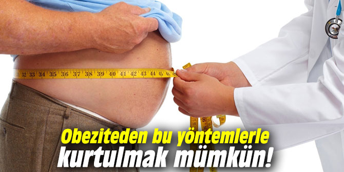 Obeziteden bu yöntemlerle kurtulmak mümkün!
