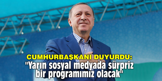 Cumhurbaşkanı duyurdu: "Yarın sosyal medyada sürpriz bir programımız olacak"