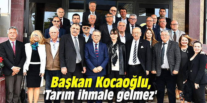 Başkan Kocaoğlu, 'Tarım ihmale gelmez'