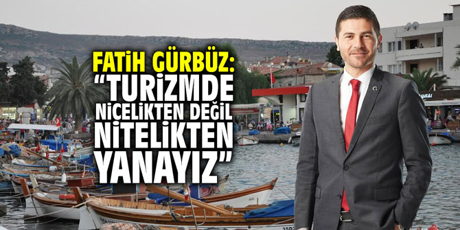 Fatih Gürbüz: "Turizmde nicelikten değil nitelikten yanayız"