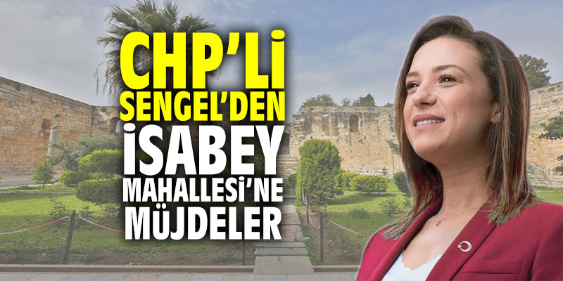 CHP'li Sengel'den İsabey Mahallesi'ne müjdeler