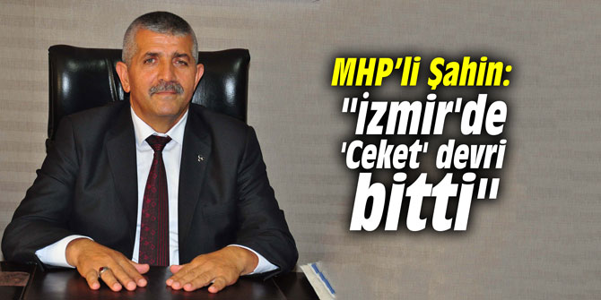 Veysel Şahin: "İzmir'de 'Ceket' devri bitti"