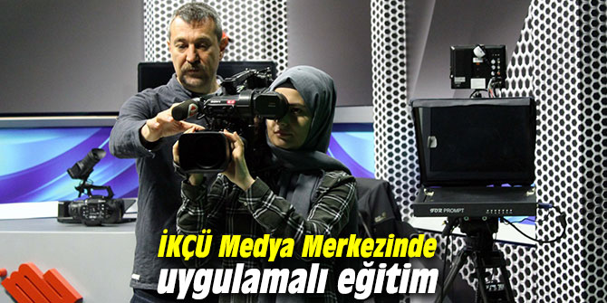 İKÇÜ Medya Merkezinde uygulamalı eğitim