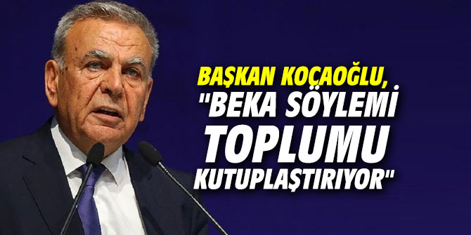 Başkan Kocaoğlu, "Beka söylemi toplumu kutuplaştırıyor"