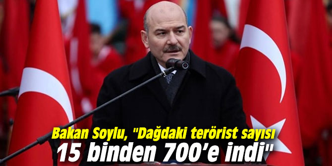 Bakan Soylu, "Dağdaki terörist sayısı 15 binden 700’e indi"