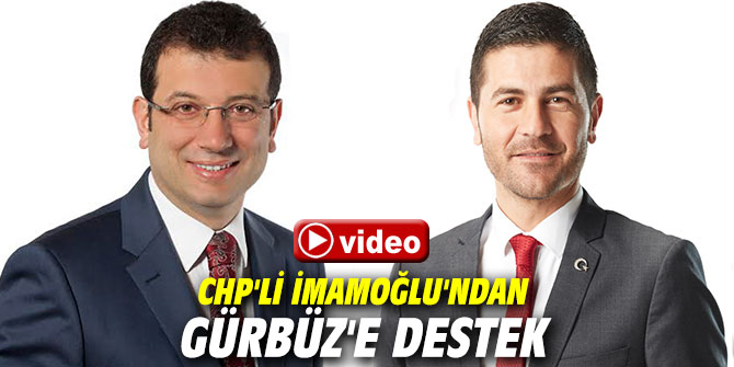 CHP'li İmamoğlu'ndan Gürbüz'e destek