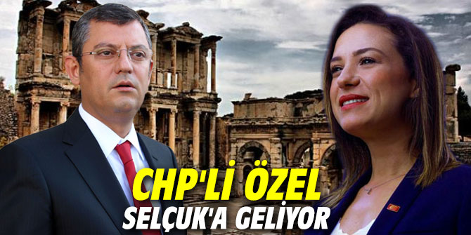 CHP'li Özel Selçuk'a geliyor
