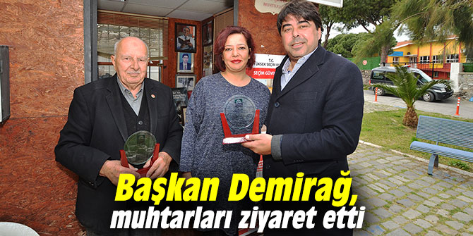 Başkan Demirağ, muhtarları ziyaret etti