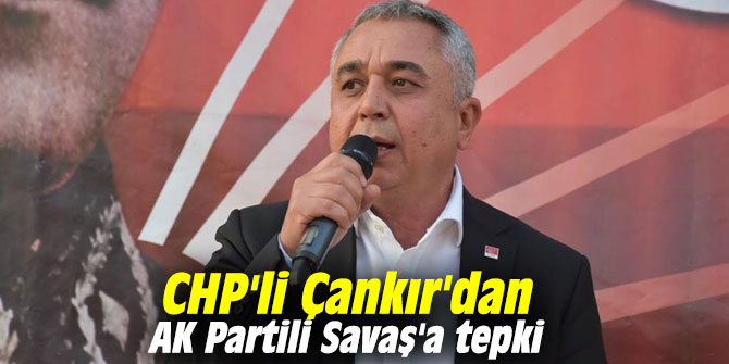 CHP'li Çankır'dan AK Partili Savaş'a tepki