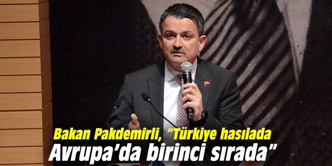 Bakan Pakdemirli, “Türkiye hasılada Avrupa’da birinci sırada”