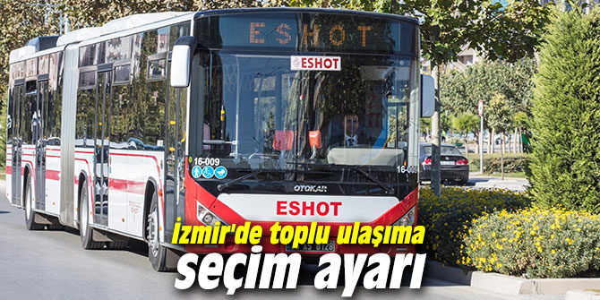 İzmir Büyükşehir Belediyesi'nden toplu ulaşıma seçim ayarı