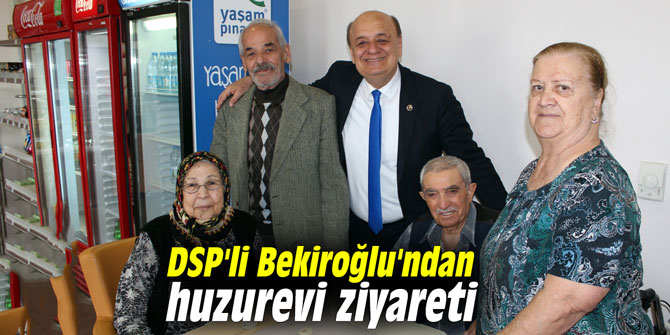 DSP'li Bekiroğlu'ndan huzurevi ziyareti