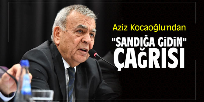 Aziz Kocaoğlu'ndan "Sandığa gidin" çağrısı