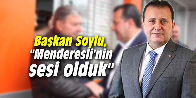 Başkan Soylu, "Menderesli'nin sesi olduk"