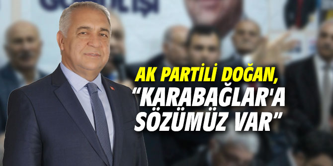 Ak Partili Doğan, “Karabağlar'a sözümüz var”