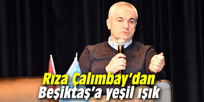 Rıza Çalımbay’dan Beşiktaş’a yeşil ışık