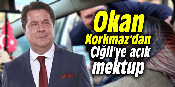 Okan Korkmaz'dan Çiğli'ye açık mektup