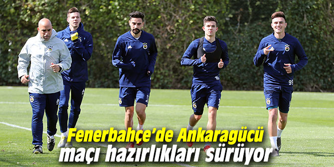 Fenerbahçe’de Ankaragücü maçı hazırlıkları sürüyor