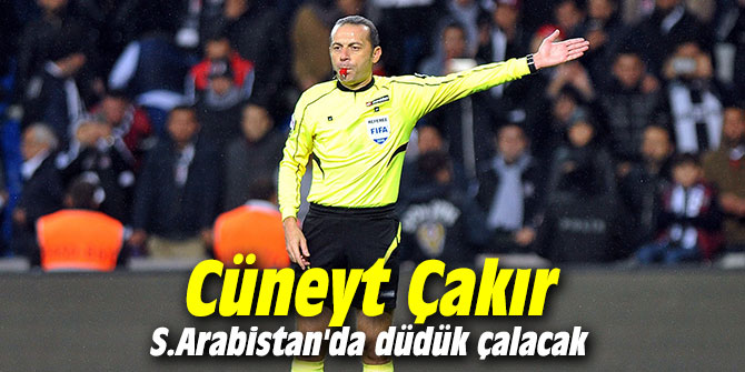 Cüneyt Çakır S.Arabistan'da düdük çalacak