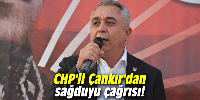 CHP'li Çankır'dan sağduyu çağrısı!