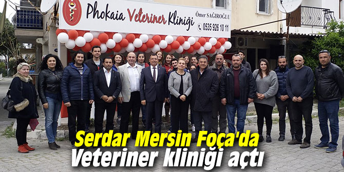 Serdar Mersin Foça'da Veteriner kliniği açtı