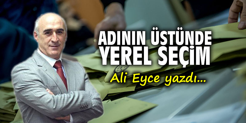 Adının üstünde Yerel Seçim!