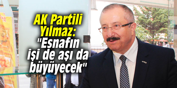 AK Partili Yılmaz: "Esnafın işi de aşı da büyüyecek"