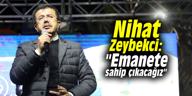 Nihat Zeybekci: "Emanete sahip çıkacağız"