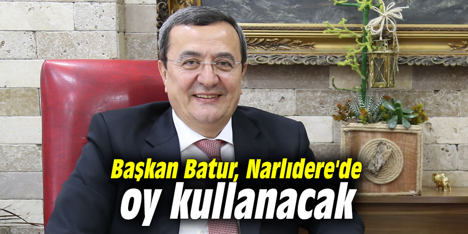 Başkan Batur, Narlıdere'de oy kullanacak