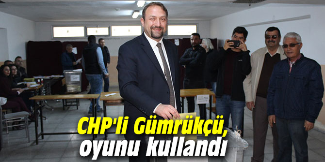 CHP'li Gümrükçü, oyunu kullandı