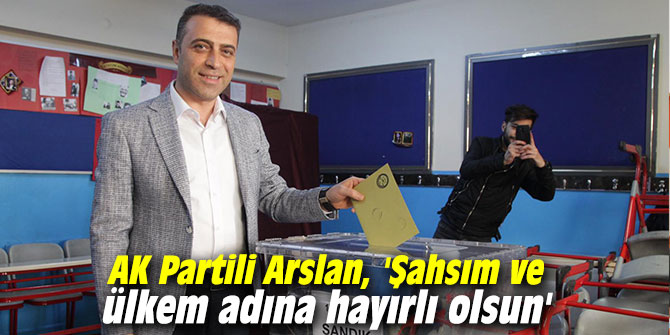 AK Partili Arslan, 'Şahsım ve ülkem adına hayırlı olsun'