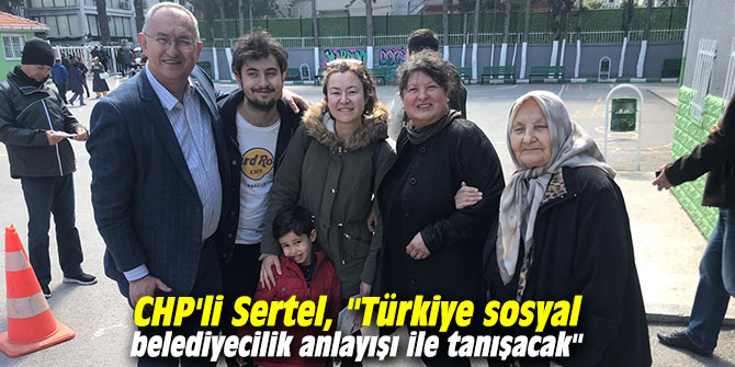 CHP'li Sertel, "Türkiye sosyal belediyecilik anlayışı ile tanışacak"