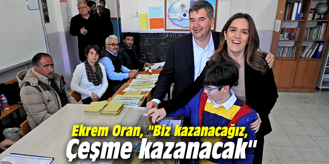 Ekrem Oran, "Biz kazanacağız, Çeşme kazanacak"