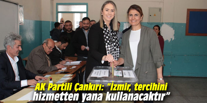 AK Partili Çankırı: “İzmir, tercihini hizmetten yana kullanacaktır”