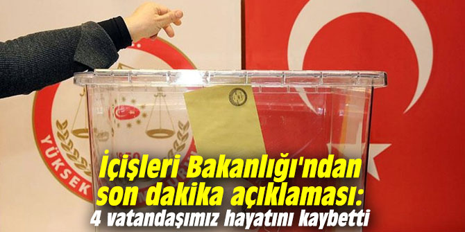 İçişleri Bakanlığı'ndan son dakika açıklaması: 4 vatandaşımız hayatını kaybetti