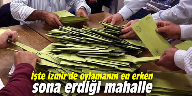 İşte İzmir'de oylamanın en erken sona erdiği mahalle