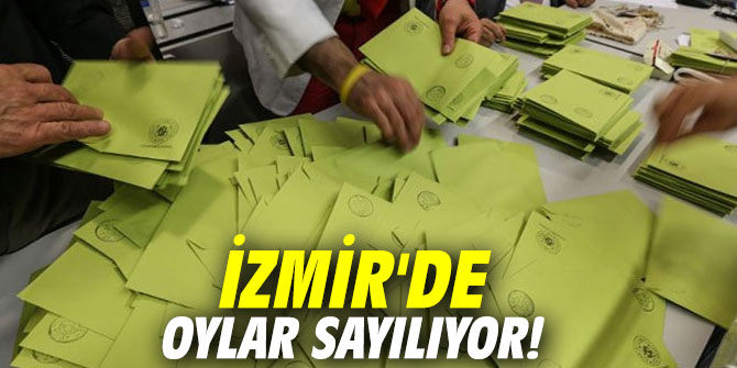 İzmir'de oylar sayılıyor!