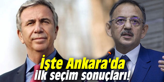 İşte Ankara'da ilk seçim sonuçları!
