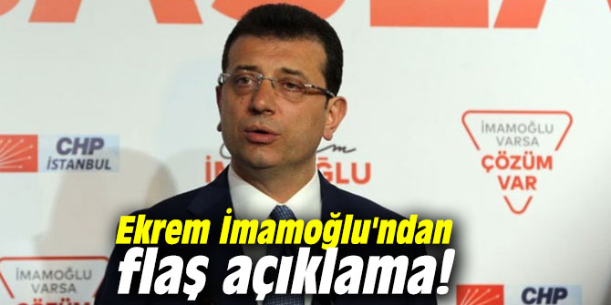 Ekrem İmamoğlu'ndan flaş açıklama!