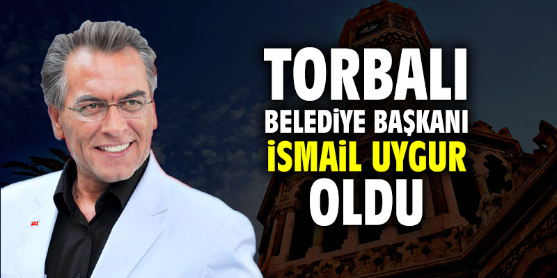 Torbalı Belediye Başkanı İsmail Uygur oldu
