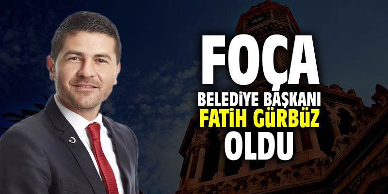Foça Belediye Başkanı Fatih Gürbüz oldu