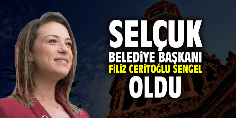 Selçuk Belediye Başkanı Filiz Sengel Ceritoğlu oldu