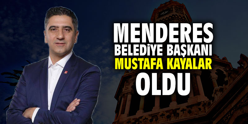 Menderes Belediye Başkanı Mustafa Kayalar oldu