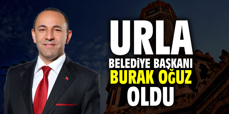 Urla Belediye Başkanı Burak Oğuz oldu