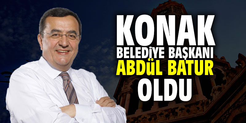 Konak Belediye Başkanı Abdül Batur oldu