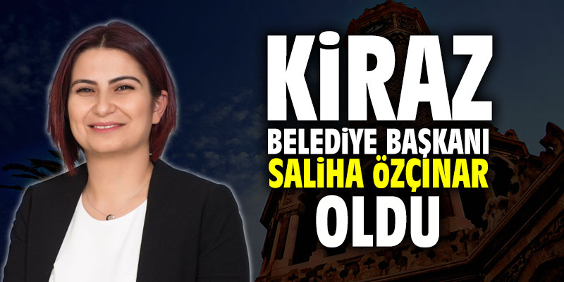 Kiraz Belediye Başkanı Saliha Özçınar oldu
