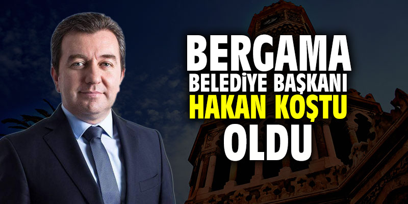 Bergama Belediye başkanı Hakan Koştu oldu