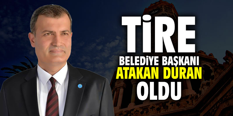 Tire Belediye başkanı Atakan Duran oldu