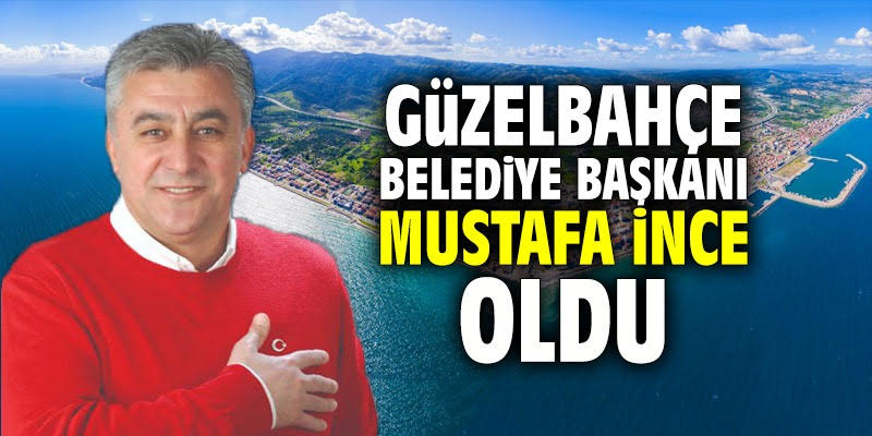 Güzelbahçe Belediye Başkanı Mustafa İnce oldu